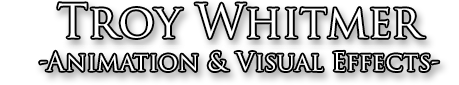 Visual Effects and Animation Portfolio of Troy Whitmer